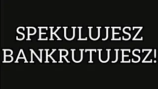 Spekulujesz - Bankrutujesz!  Inwestuj długoterminowo i baw się kiedy kapitał pracuje na Ciebie!