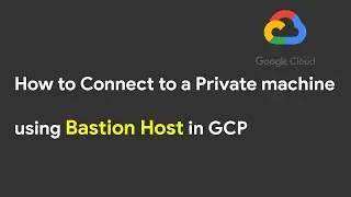 What is Bastion Host | How to Connect to a Private machine using Bastion host in GCP | GCP Tutorials
