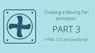 Creating moving Fan animation using pure HTML CSS and JavaScript part 3 #DummyProject #CTR