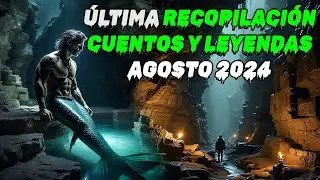 Última RECOPILACIÓN de cuentos y leyendas  __  Agosto 2024