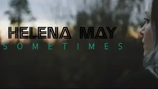 Helena May - Sometimes (Official Music Video)