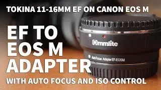 Commlite Canon EF to EOS M Lens Adapter – How to Use Tokina 11-16mm EF Lens on Canon EOS M