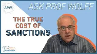 Ask Prof Wolff: The True Cost of Sanctions