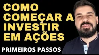 COMO COMEÇAR A INVESTIR EM AÇÕES - PRIMEIROS PASSOS NA BOLSA DE VALORES