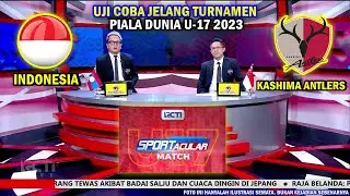 🔴 LIVE RCTI ● TIMNAS INDONESIA U17 VS KASHIMA ANTLERS ● Uji Coba Piala Dunia U-17 2023 ● Cara Nonton