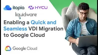 Enabling a Quick and Seamless VDI Migration to GCP - Session 2