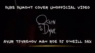 Ayur Tsyrenov, Man Roe ft.  DJ O'Neill Sax - Ocean drive (Duke Dumont Cover) Unofficial Video