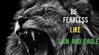 Be FEARLESS like lion and eagle in their territories best Motivation video