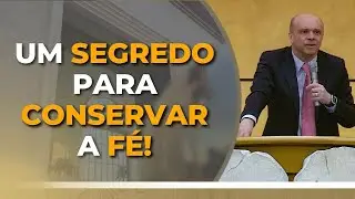 UM SEGREDO PARA CONSERVAR A FÉ!