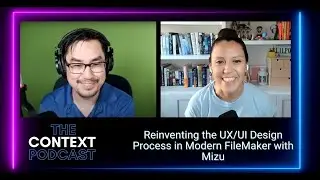 The Context Podcast: Reinventing the UX/UI Design Process in Modern FileMaker with Mizu