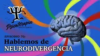 Psicoterapia para Llevar Ep.70: Hablemos de Neurodivergencia
