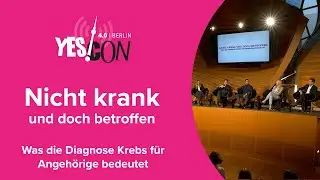 Nicht krank und doch betroffen - Was die Diagnose Krebs für Angehörige bedeutet | YES!CON 4.0