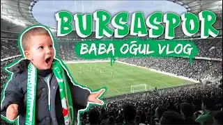 BABA OĞUL VLOG - BURSASPOR MAÇINA GİTTİK @bursaspor