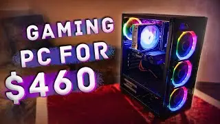 I BUILD GAMING PC FOR $460 | BEST BUDGET GAMING PC
