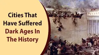 Cities That Have Suffered Dark Ages In The History