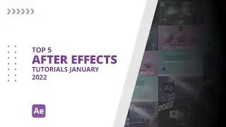 Top 5 AFTER EFFECTS Tutorials January 2022