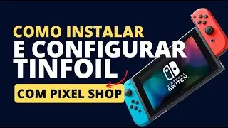 Tutorial Completo: Instalando e Configurando o TINFOIL com a Pixel Shop [Funcionando em 2023!]