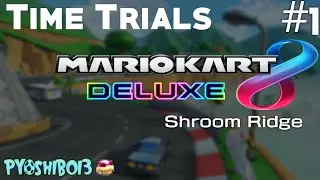 Mario Kart 8 Deluxe Time Trials - Episode 1 (DS Shroom Ridge)