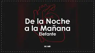 Elefante - De la Noche a la Mañana (Letra / Lyrics)