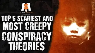 TOP 5 SCARIEST & Most CREEPY CONSPIRACY THEORIES