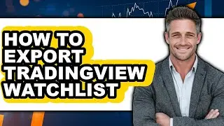 How to Export TradingView Watchlist (Updated)