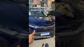 DONO DE COROLLA CROSS: JÁ ACONTECEU ISTO COM VOCÊ?