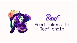 How to Transfer Reef from the Ethereum Chain to Reef Chain | Reef Tutorials