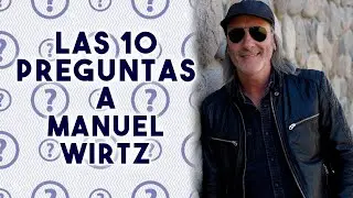 LAS 10 PREGUNTAS A MANUEL WIRTZ