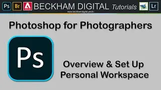Photoshop for Photographers - Video 003 - Overview & Set Up Personal Work space