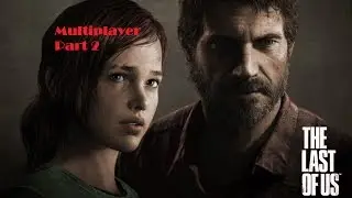 Last of Us Multiplayer- #2