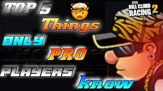 Top 5 Things only pro players know in Hill Climb Racing 2