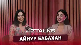 #İZTALKS: АЙНУР БАБАХАН | «Я бросила профессию психолога, чтобы начать свой бизнес»