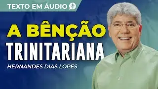 A BÊNÇÃO TRINITARIANA, TEXTO DE HERNANDES DIAS LOPES