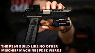 The P365 Build Like No Other | Mischief Machine | FDEZ Werks