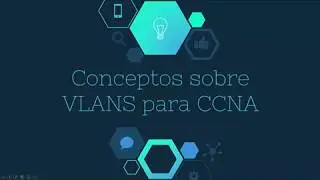 VLANS Conceptos teorico practicos enfocados en el examen CCNA