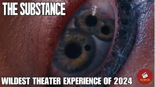THE SUBSTANCE: Wildest Theater Experience Of 2024