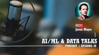 AI/ML & Data Talks Podcast Episode 20: Jason Mayes