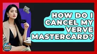 How Do I Cancel My Verve Mastercard? - Crazy About Credit Cards