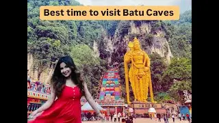 Best time to visit Batu Caves Kuala Lumpur