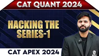 Hacking the Series | Lecture 03 | CAT Quant 2024