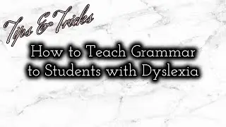 HOW TO TEACH GRAMMAR TO STUDENTS W/DYSLEXIA // EDUCATION