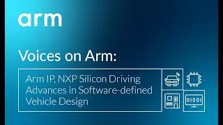 Voices on Arm: Arm IP, NXP silicon Driving Advances in Software-defined Vehicle Design
