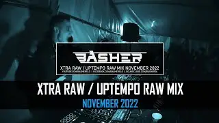 Basher - Uptempo Raw / Xtra Raw Hardstyle Mix November 2022