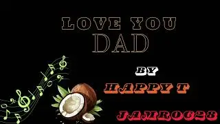 Love you Dad- Happy.T