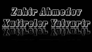 Zahir Ahmedov Xatireler Yalvarir