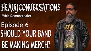 Should your band make merch? - Heavy Conversations - EP 6