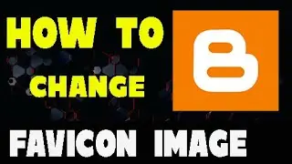 How to Change Your Blogger Favicon ?