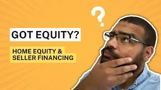 Home Equity & Seller Financing: How Does It Work?
