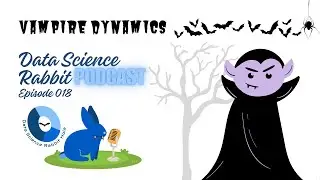 Vampire Dynamics (Data Science Rabbit Podcast 018)