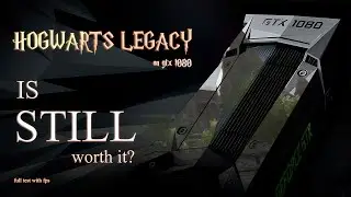 Hogwarts Legacy on regular NVIDIA GTX 1080 | Still worthy? Video card test